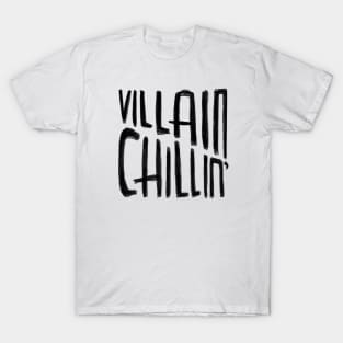 Villain Chillin, Funny Villain Quote T-Shirt